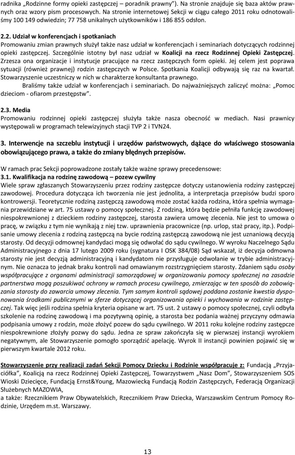 11 roku odnotowaliśmy 100 149 odwiedzin; 77 758 unikalnych użytkowników i 186 855 odsłon. 2.