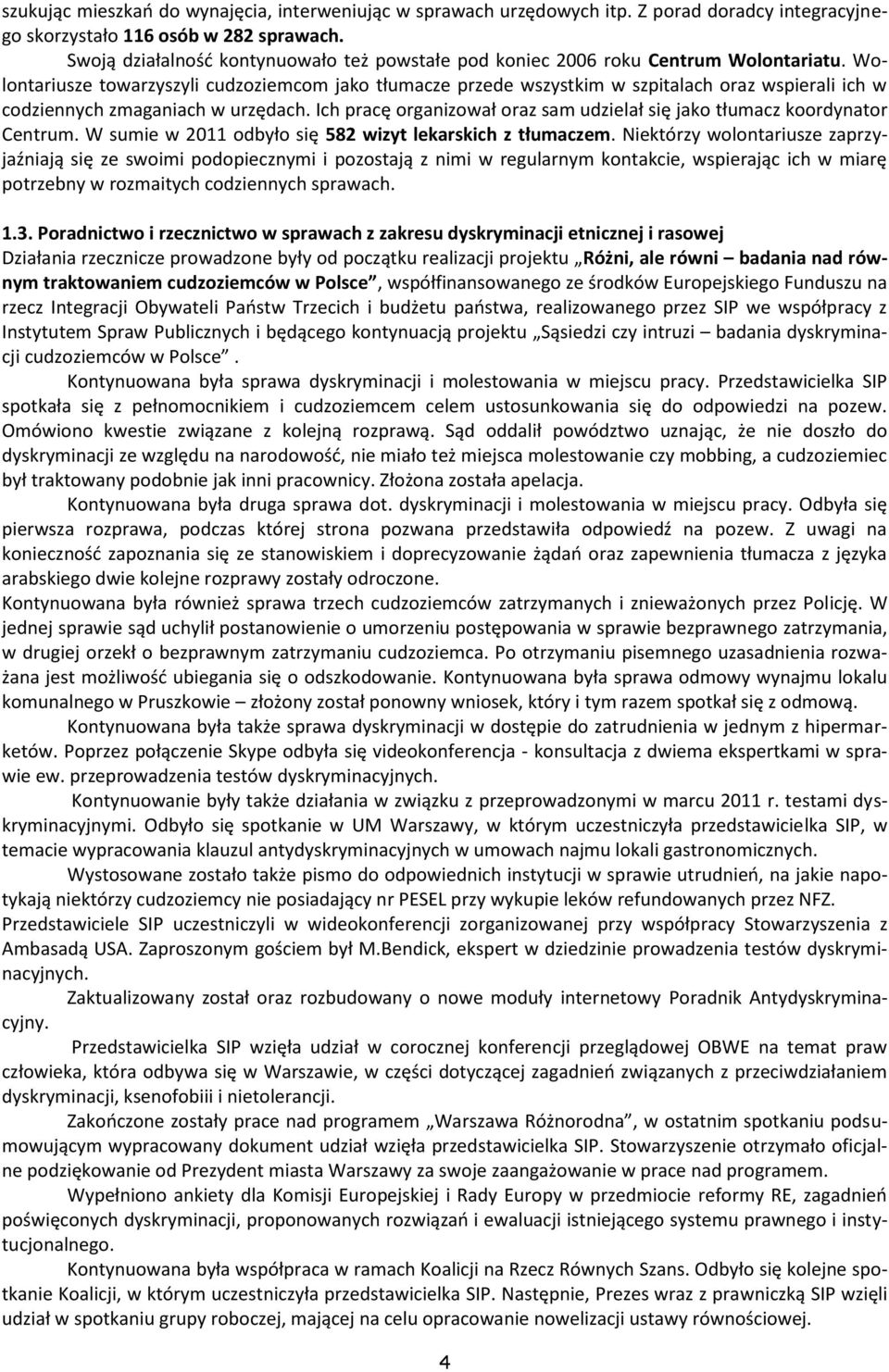 Wolontariusze towarzyszyli cudzoziemcom jako tłumacze przede wszystkim w szpitalach oraz wspierali ich w codziennych zmaganiach w urzędach.