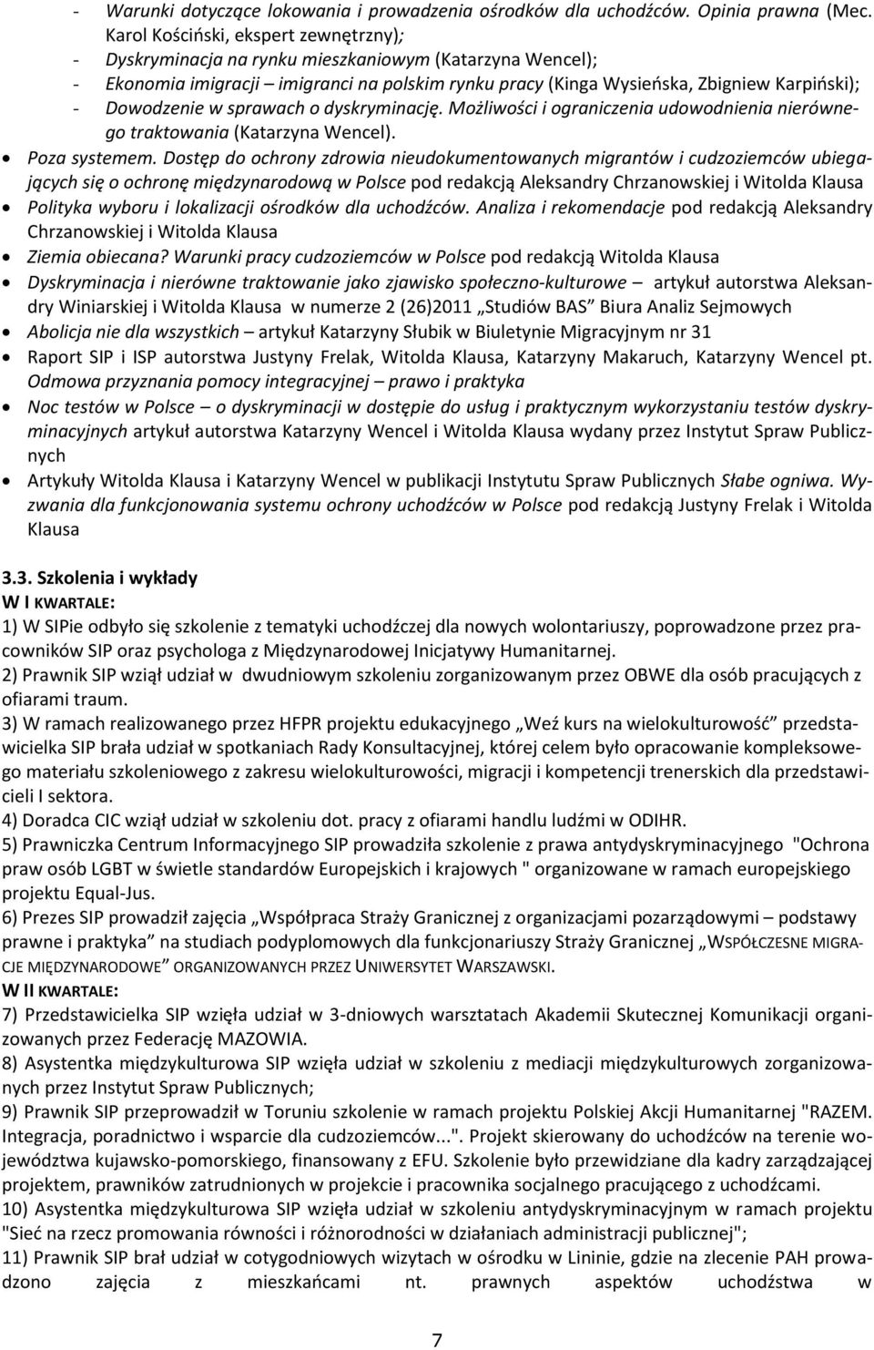 Dowodzenie w sprawach o dyskryminację. Możliwości i ograniczenia udowodnienia nierównego traktowania (Katarzyna Wencel). Poza systemem.