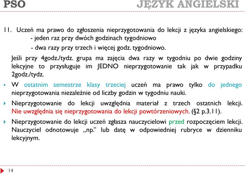 Nieprzygotowanie do lekcji uwzględnia materiał z trzech ostatnich lekcji. Nie uwzględnia się nieprzygotowania do lekcji powtórzeniowych. ( 2 p.3.11).