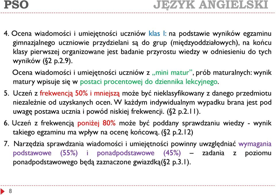 Ocena wiadomości i umiejętności uczniów z mini matur, prób maturalnych: wynik matury wpisuje się w postaci procentowej do dziennika lekcyjnego. 5.