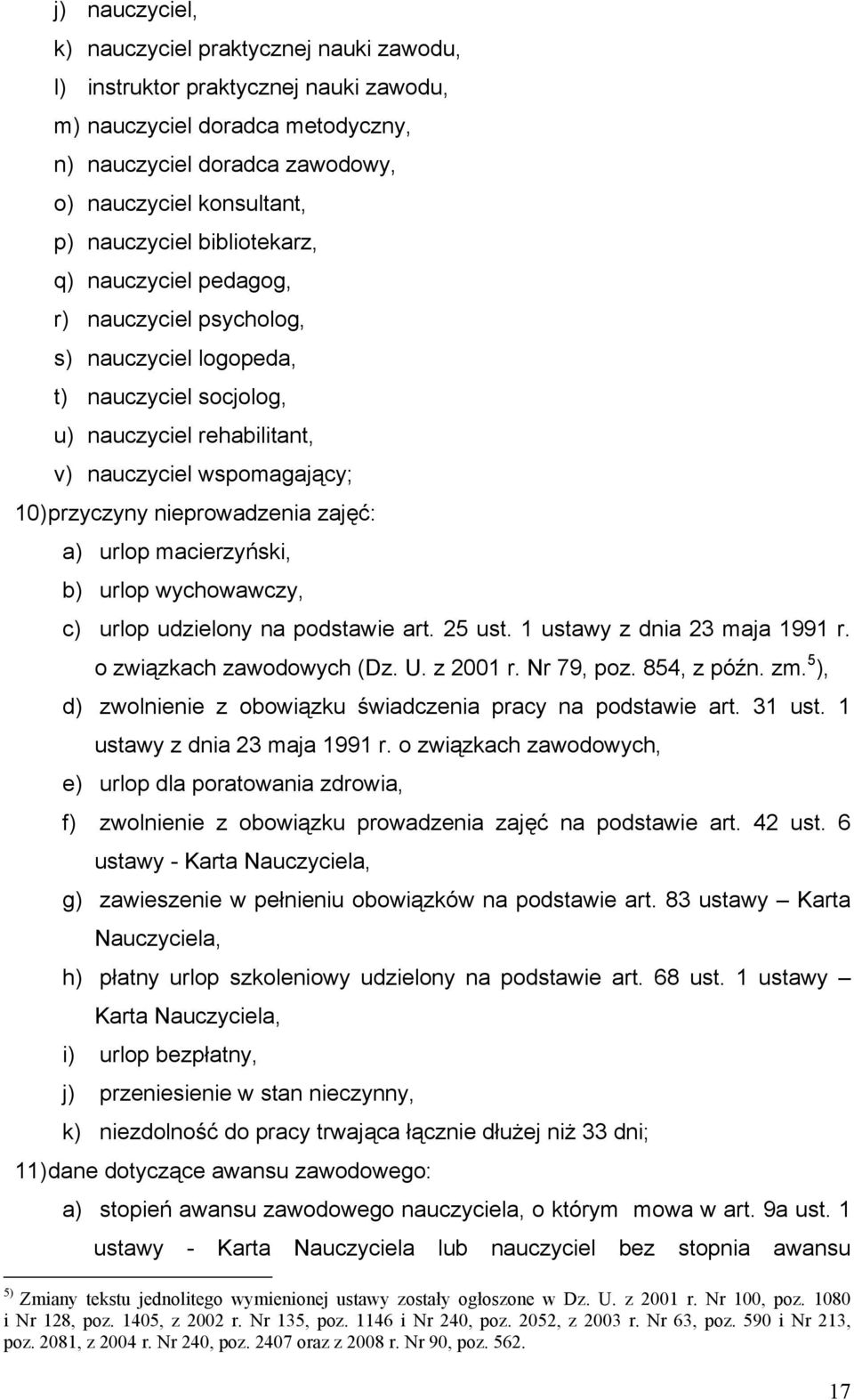 nieprowadzenia zajęć: a) urlop macierzyński, b) urlop wychowawczy, c) urlop udzielony na podstawie art. 25 ust. 1 ustawy z dnia 23 maja 1991 r. o związkach zawodowych (Dz. U. z 2001 r. Nr 79, poz.