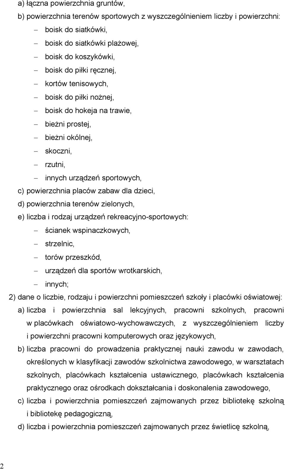 powierzchnia terenów zielonych, e) liczba i rodzaj urządzeń rekreacyjno-sportowych: ścianek wspinaczkowych, strzelnic, torów przeszkód, urządzeń dla sportów wrotkarskich, innych; 2) dane o liczbie,