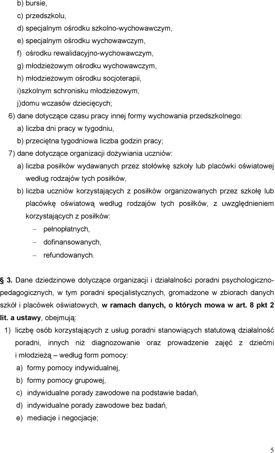 przeciętna tygodniowa liczba godzin pracy; 7) dane dotyczące organizacji dożywiania uczniów: a) liczba posiłków wydawanych przez stołówkę szkoły lub placówki oświatowej według rodzajów tych posiłków,