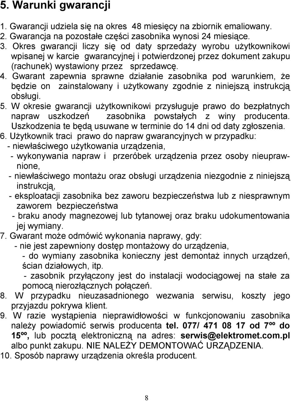 Gwarant zapewnia sprawne działanie zasobnika pod warunkiem, że będzie on zainstalowany i użytkowany zgodnie z niniejszą instrukcją obsługi. 5.