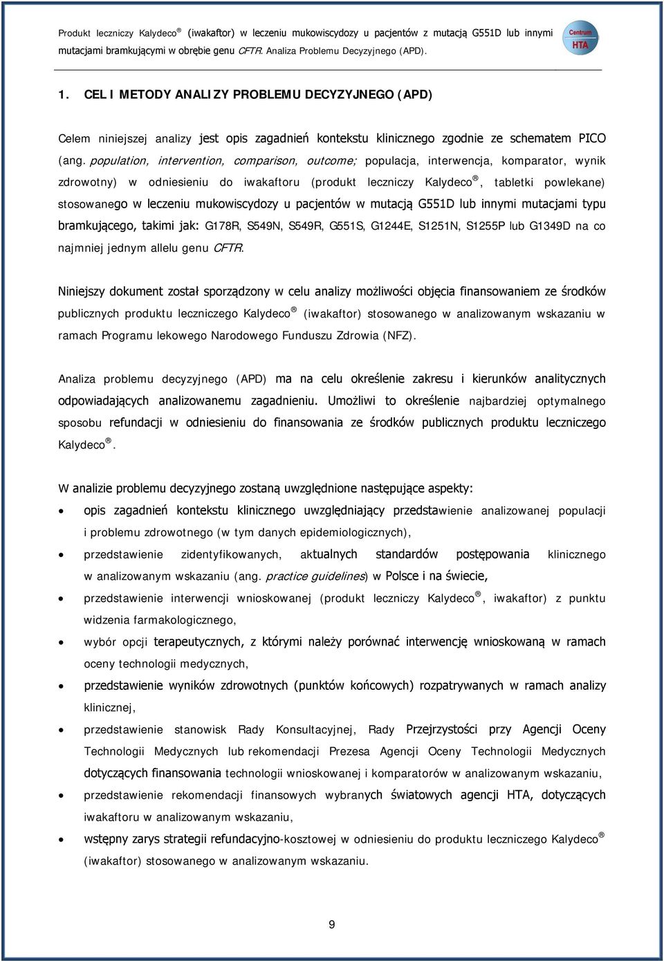 population, intervention, comparison, outcome; populacja, interwencja, komparator, wynik zdrowotny) w odniesieniu do iwakaftoru (produkt leczniczy Kalydeco, tabletki powlekane) stosowanego w leczeniu