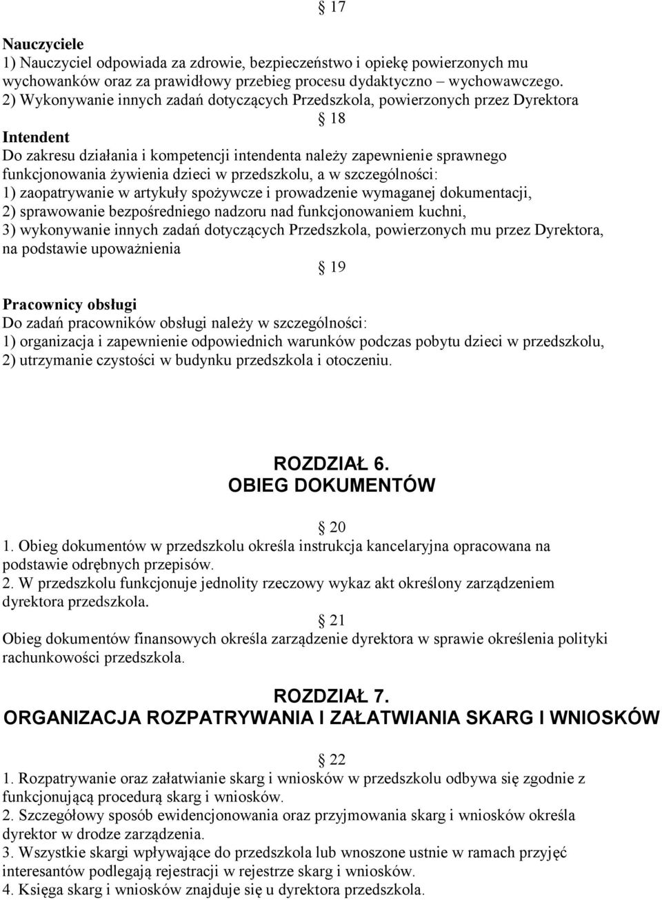 dzieci w przedszkolu, a w szczególności: 1) zaopatrywanie w artykuły spożywcze i prowadzenie wymaganej dokumentacji, 2) sprawowanie bezpośredniego nadzoru nad funkcjonowaniem kuchni, 3) wykonywanie