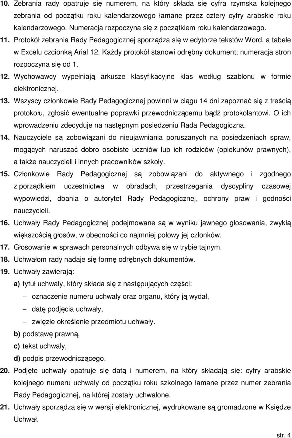 KaŜdy protokół stanowi odrębny dokument; numeracja stron rozpoczyna się od 1. 12. Wychowawcy wypełniają arkusze klasyfikacyjne klas według szablonu w formie elektronicznej. 13.