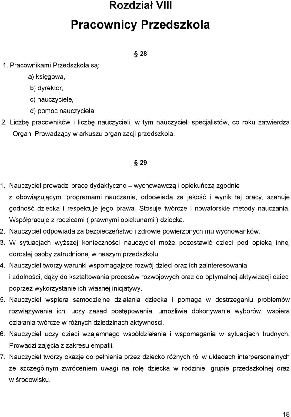 prawa. Stosuje twórcze i nowatorskie metody nauczania. Współpracuje z rodzicami ( prawnymi opiekunami ) dziecka. 2. Nauczyciel odpowiada za bezpieczeństwo i zdrowie powierzonych mu wychowanków. 3.