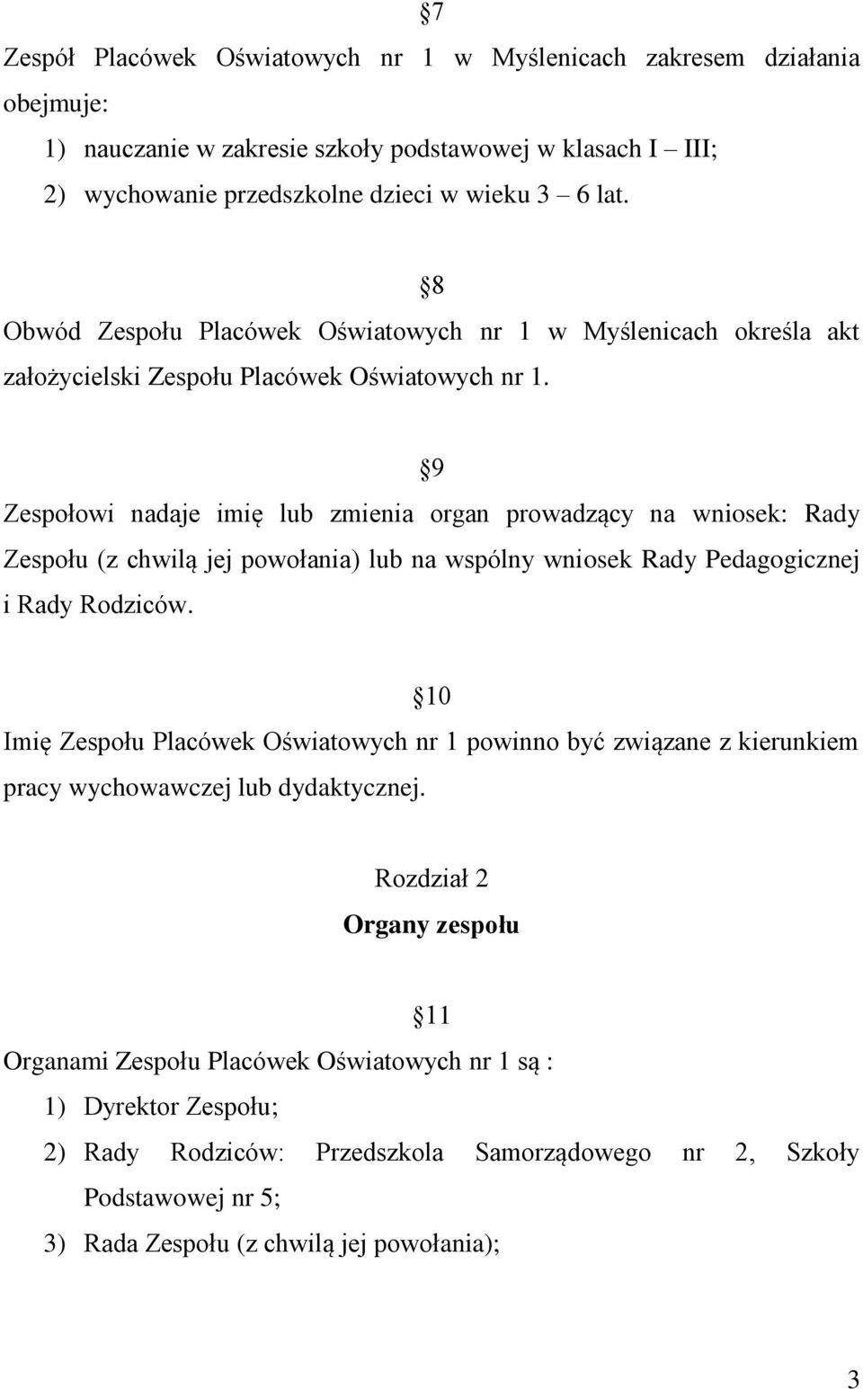 9 Zespołowi nadaje imię lub zmienia organ prowadzący na wniosek: Rady Zespołu (z chwilą jej powołania) lub na wspólny wniosek Rady Pedagogicznej i Rady Rodziców.