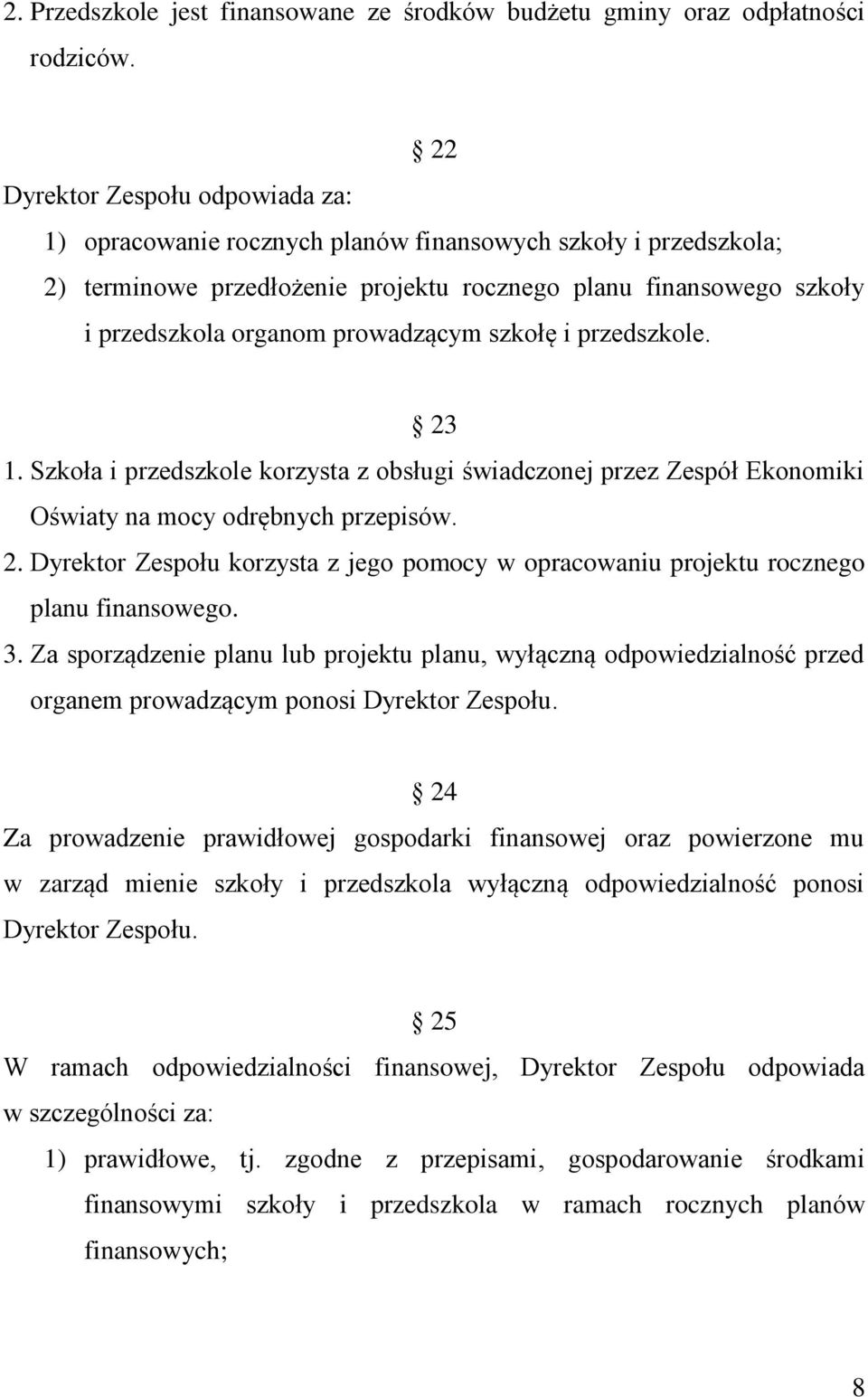 prowadzącym szkołę i przedszkole. 23 1. Szkoła i przedszkole korzysta z obsługi świadczonej przez Zespół Ekonomiki Oświaty na mocy odrębnych przepisów. 2. Dyrektor Zespołu korzysta z jego pomocy w opracowaniu projektu rocznego planu finansowego.