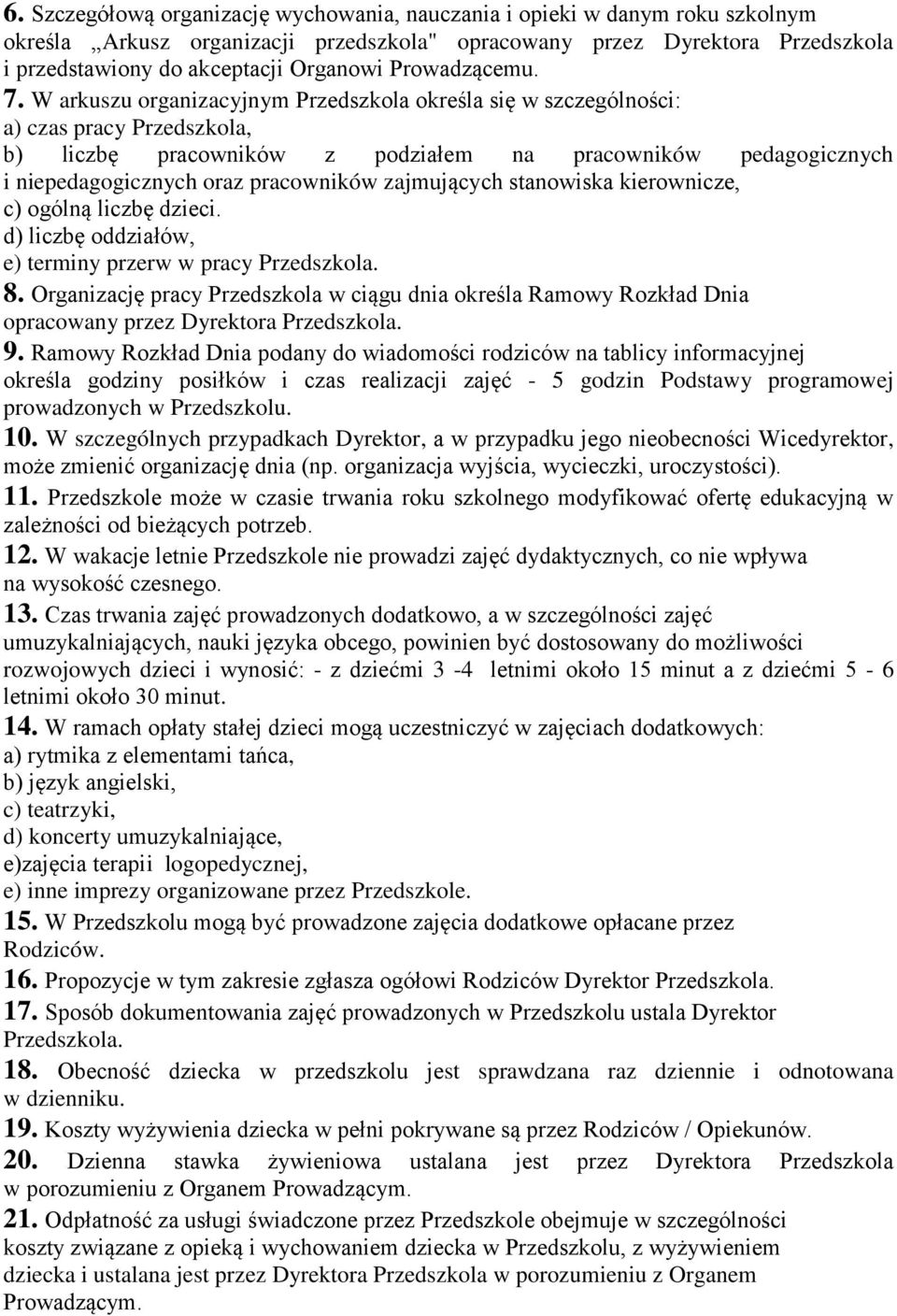 W arkuszu organizacyjnym Przedszkola określa się w szczególności: a) czas pracy Przedszkola, b) liczbę pracowników z podziałem na pracowników pedagogicznych i niepedagogicznych oraz pracowników