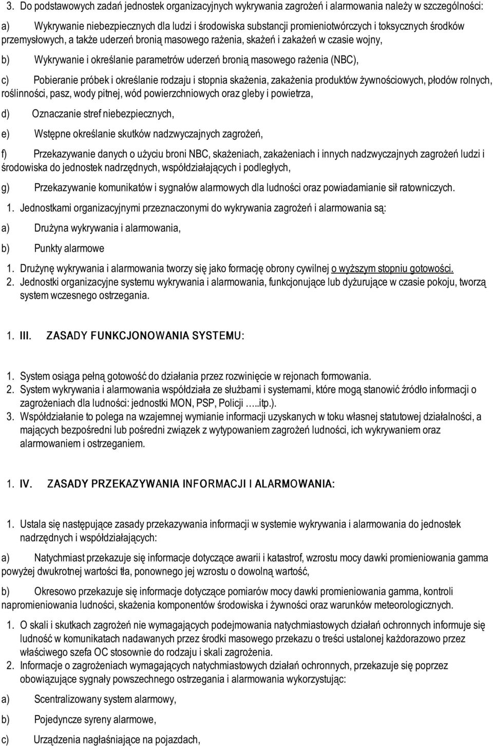 próbek i określanie rodzaju i stopnia skażenia, zakażenia produktów żywnościowych, płodów rolnych, roślinności, pasz, wody pitnej, wód powierzchniowych oraz gleby i powietrza, d) Oznaczanie stref