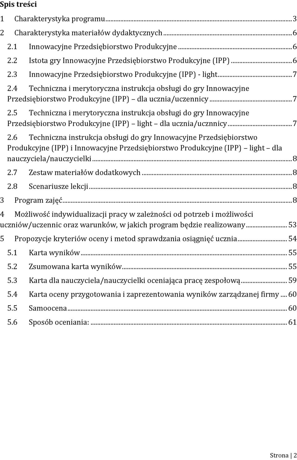 .. 7 2.6 Techniczna instrukcja obsługi do gry Innowacyjne Przedsiębiorstwo Produkcyjne (IPP) i Innowacyjne Przedsiębiorstwo Produkcyjne (IPP) light dla nauczyciela/nauczycielki... 8 2.