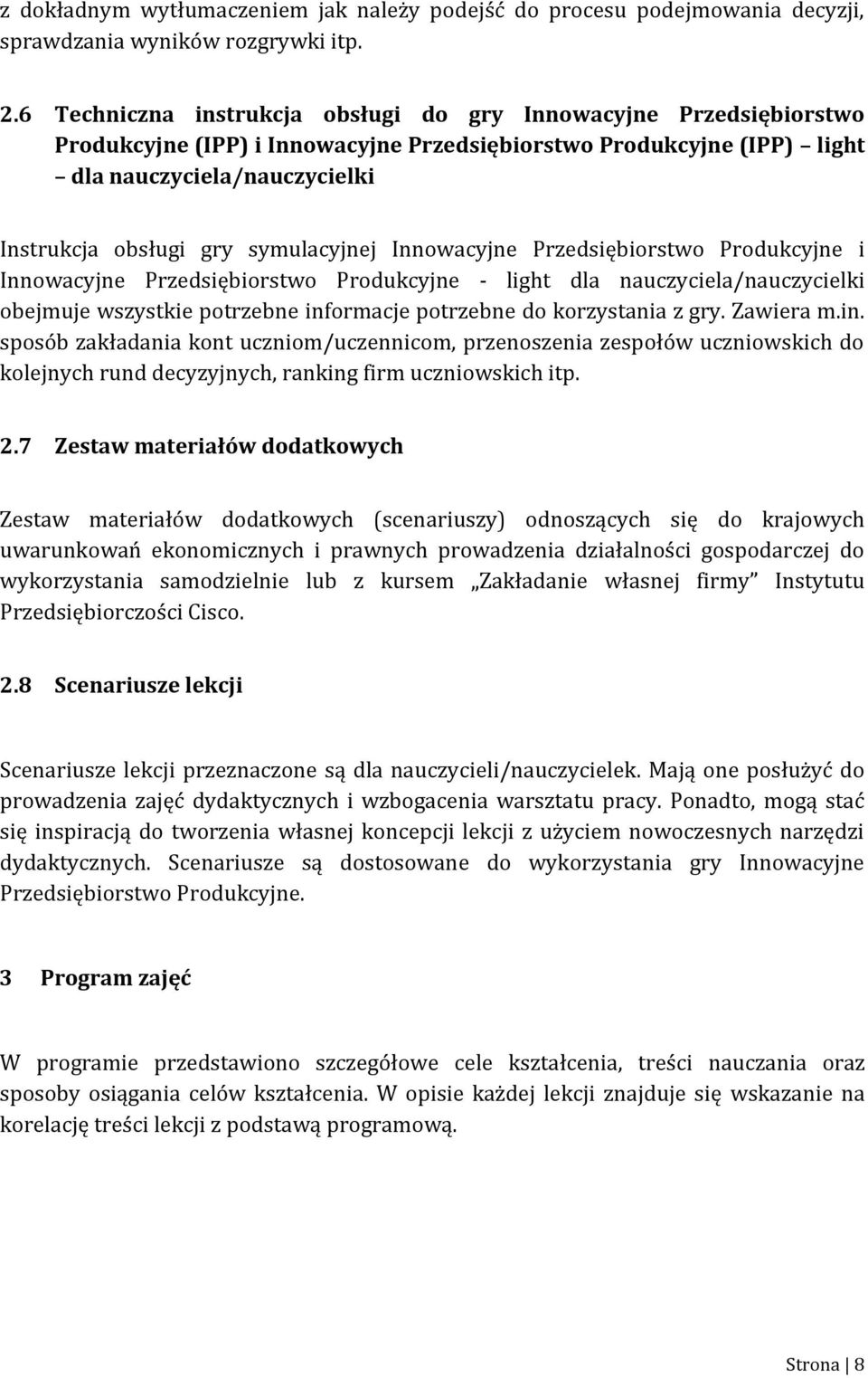 symulacyjnej Innowacyjne Przedsiębiorstwo Produkcyjne i Innowacyjne Przedsiębiorstwo Produkcyjne - light dla nauczyciela/nauczycielki obejmuje wszystkie potrzebne informacje potrzebne do korzystania