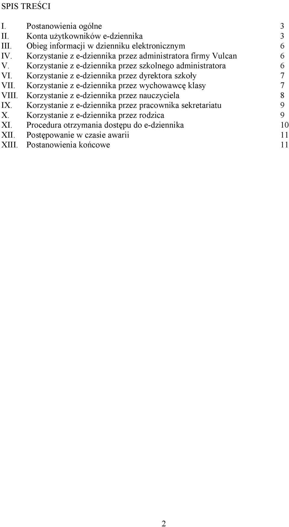 Korzystanie z e-dziennika przez dyrektora szkoły 7 VII. Korzystanie z e-dziennika przez wychowawcę klasy 7 VIII.