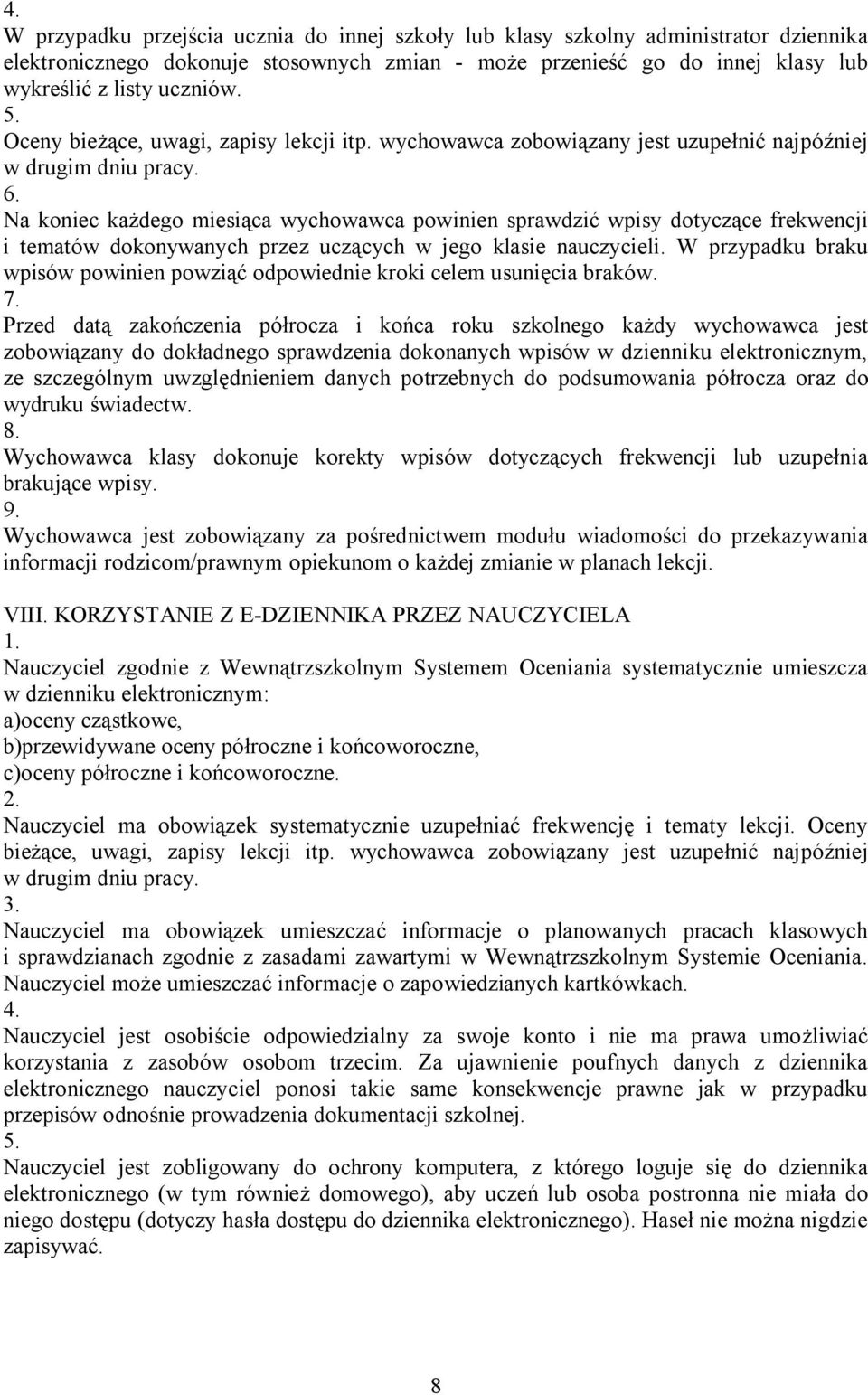 Na koniec każdego miesiąca wychowawca powinien sprawdzić wpisy dotyczące frekwencji i tematów dokonywanych przez uczących w jego klasie nauczycieli.