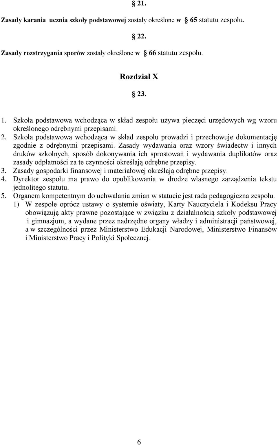 Szkoła podstawowa wchodząca w skład zespołu prowadzi i przechowuje dokumentację zgodnie z odrębnymi przepisami.