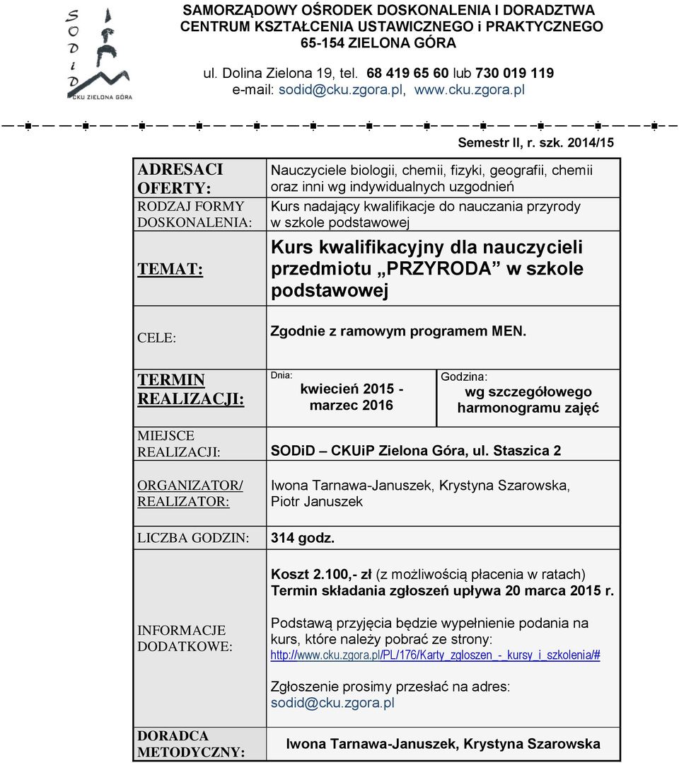 kwalifikacyjny dla nauczycieli przedmiotu PRZYRODA w szkole podstawowej Zgodnie z ramowym programem MEN. kwiecień 2015 - marzec 2016 wg szczegółowego harmonogramu zajęć SODiD CKUiP Zielona Góra, ul.