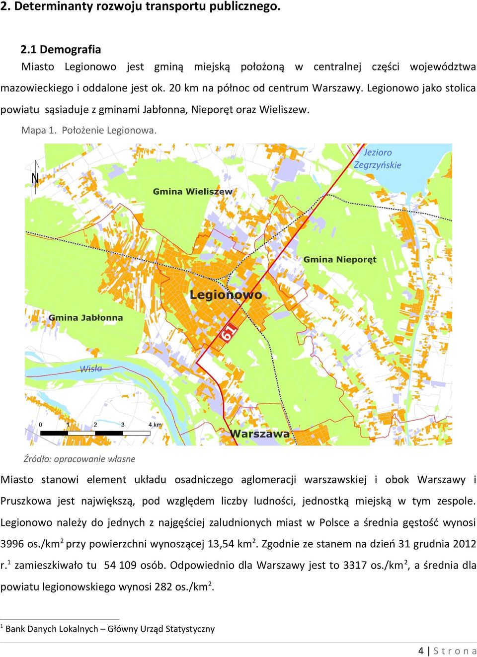 Źródło: opracowanie własne Miasto stanowi element układu osadniczego aglomeracji warszawskiej i obok Warszawy i Pruszkowa jest największą, pod względem liczby ludności, jednostką miejską w tym