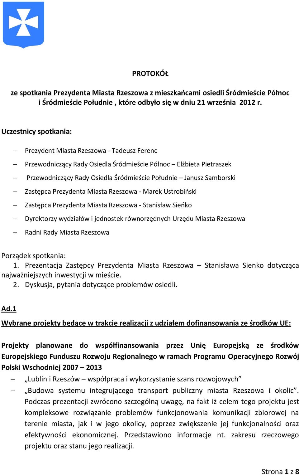 Zastępca Prezydenta Miasta Rzeszowa - Marek Ustrobiński Zastępca Prezydenta Miasta Rzeszowa - Stanisław Sieńko Dyrektorzy wydziałów i jednostek równorzędnych Urzędu Miasta Rzeszowa Radni Rady Miasta