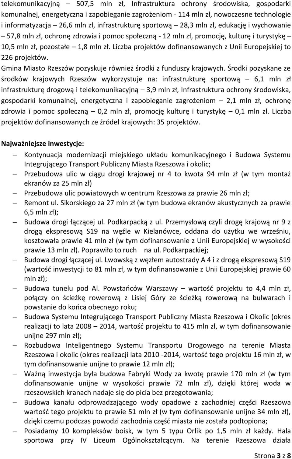 Liczba projektów dofinansowanych z Unii Europejskiej to 226 projektów. Gmina Miasto Rzeszów pozyskuje również środki z funduszy krajowych.