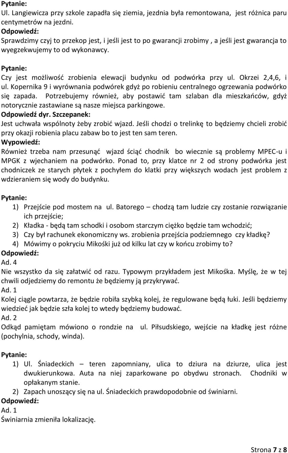 Okrzei 2,4,6, i ul. Kopernika 9 i wyrównania podwórek gdyż po robieniu centralnego ogrzewania podwórko się zapada.