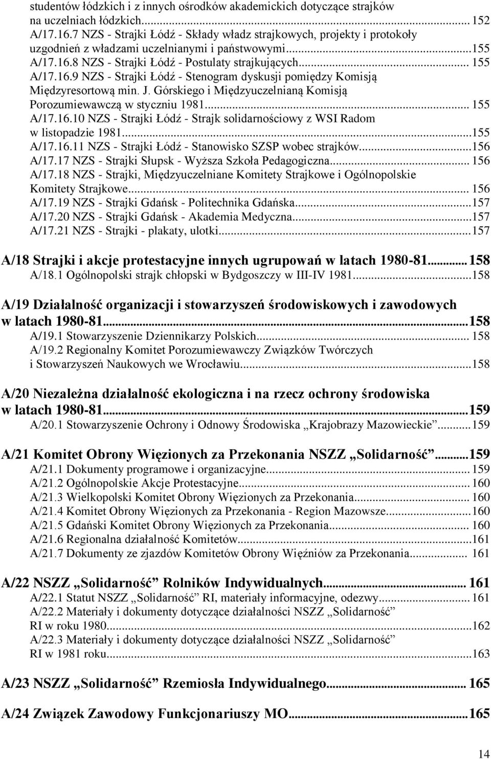 8 NZS - Strajki Łódź - Postulaty strajkujących... 155 A/17.16.9 NZS - Strajki Łódź - Stenogram dyskusji pomiędzy Komisją Międzyresortową min. J.