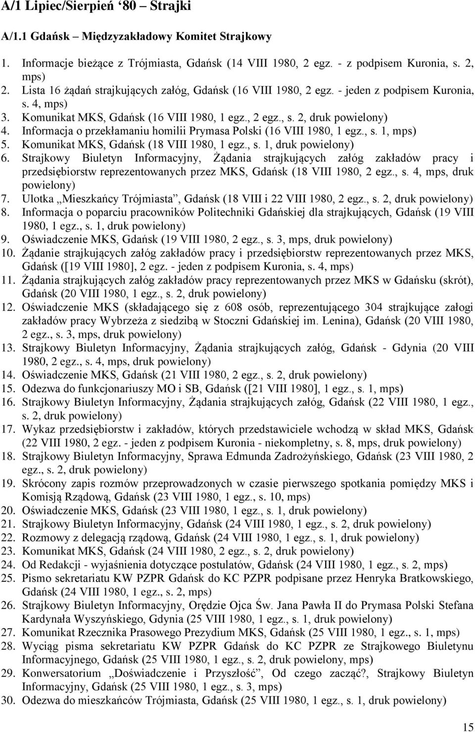 Informacja o przekłamaniu homilii Prymasa Polski (16 VIII 1980, 1 egz., s. 1, mps) 5. Komunikat MKS, Gdańsk (18 VIII 1980, 1 egz., s. 1, druk 6.