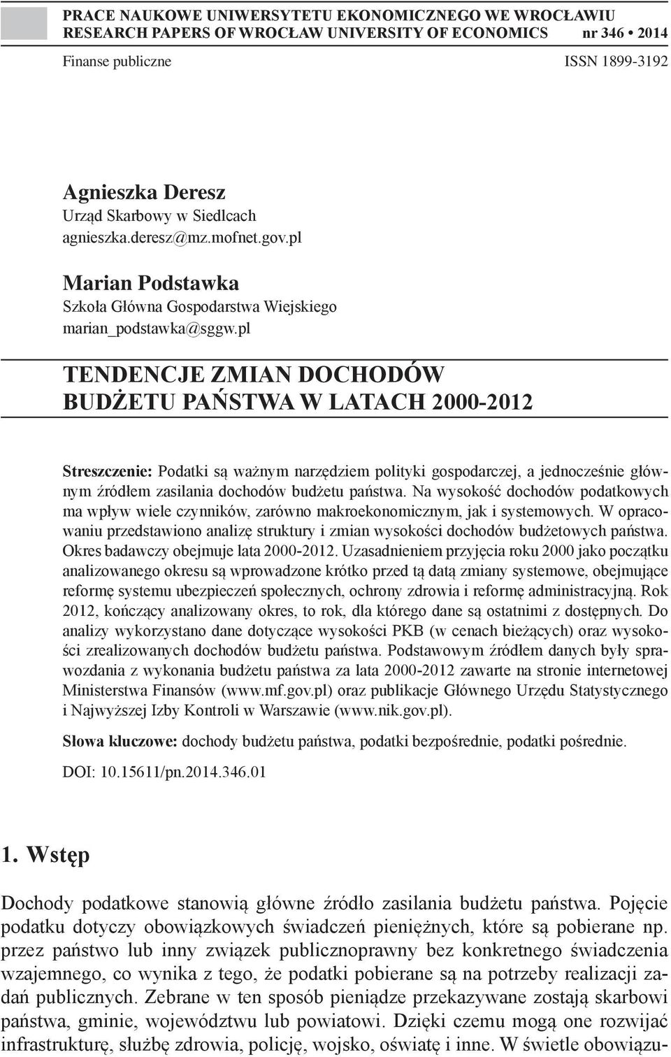 pl TENDENCJE ZMIAN DOCHODÓW BUDŻETU PAŃSTWA W LATACH 2000-2012 Streszczenie: Podatki są ważnym narzędziem polityki gospodarczej, a jednocześnie głównym źródłem zasilania dochodów budżetu państwa.