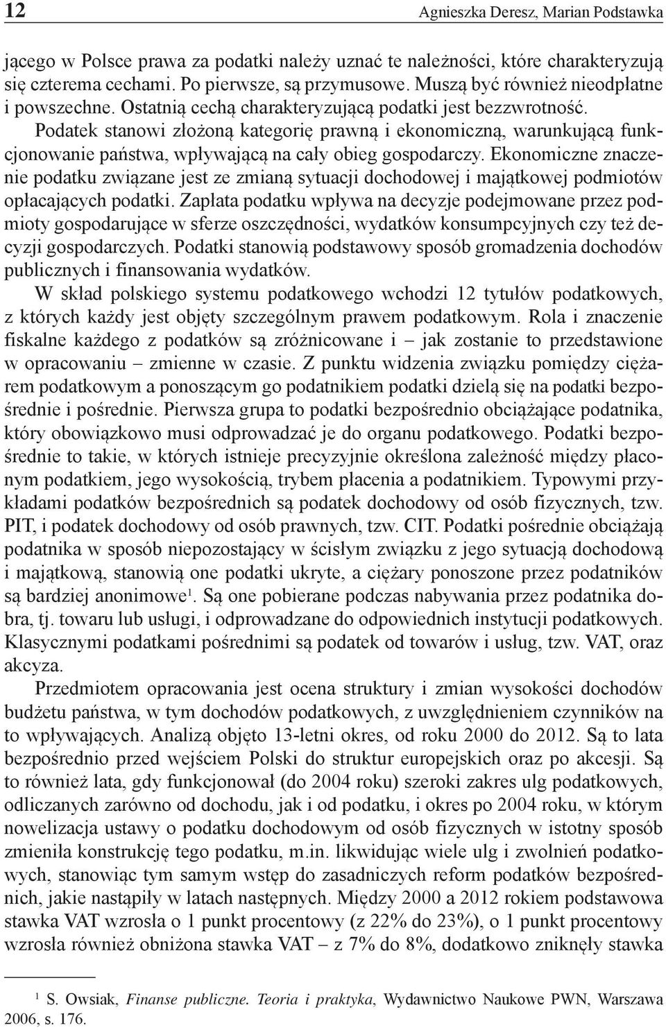 Podatek stanowi złożoną kategorię prawną i ekonomiczną, warunkującą funkcjonowanie państwa, wpływającą na cały obieg gospodarczy.