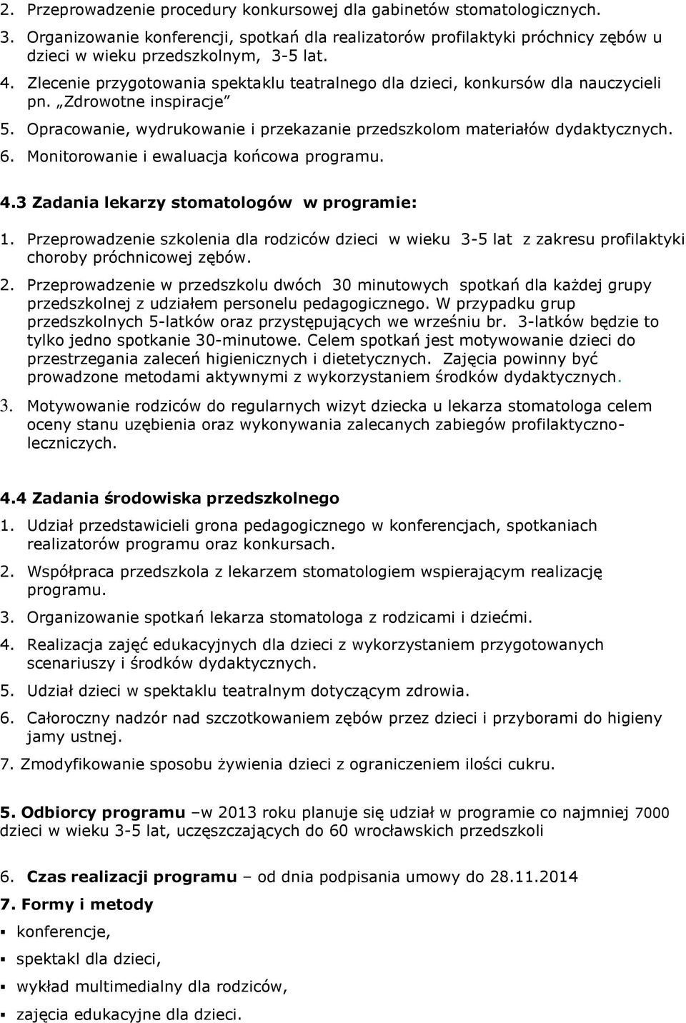 Monitorowanie i ewaluacja końcowa programu. 4.3 Zadania lekarzy stomatologów w programie: 1.