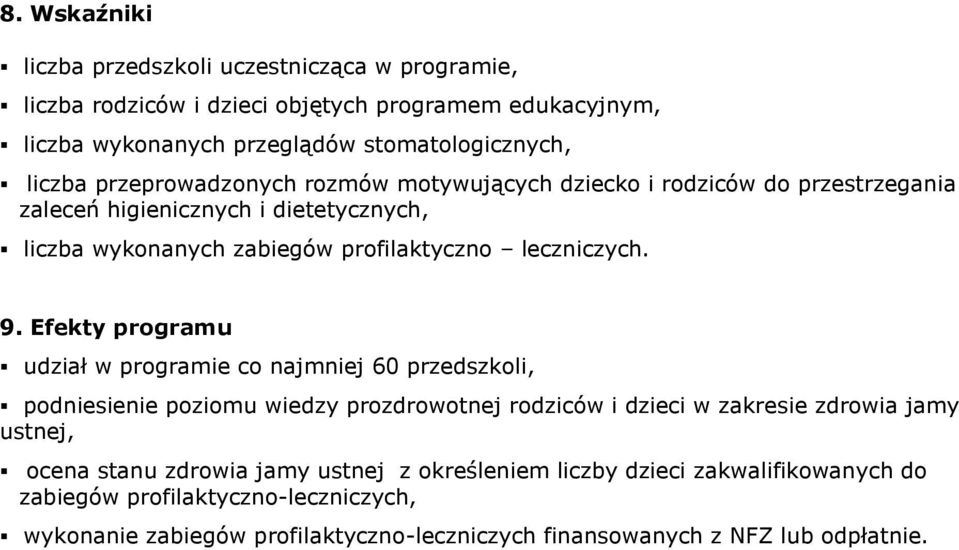 Efekty programu udział w programie co najmniej 60 przedszkoli, podniesienie poziomu wiedzy prozdrowotnej rodziców i dzieci w zakresie zdrowia jamy ustnej, ocena stanu