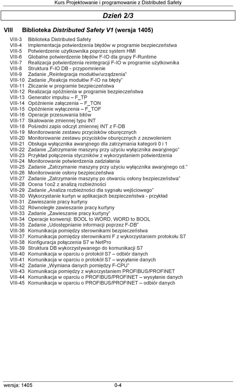 przypomnienie VIII-9 Zadanie Reintegracja modułów/urządzenia VIII-10 Zadanie Reakcja modułów F-IO na błędy VIII-11 Zliczanie w programie bezpieczeństwa VIII-12 Realizacja opóźnienia w programie