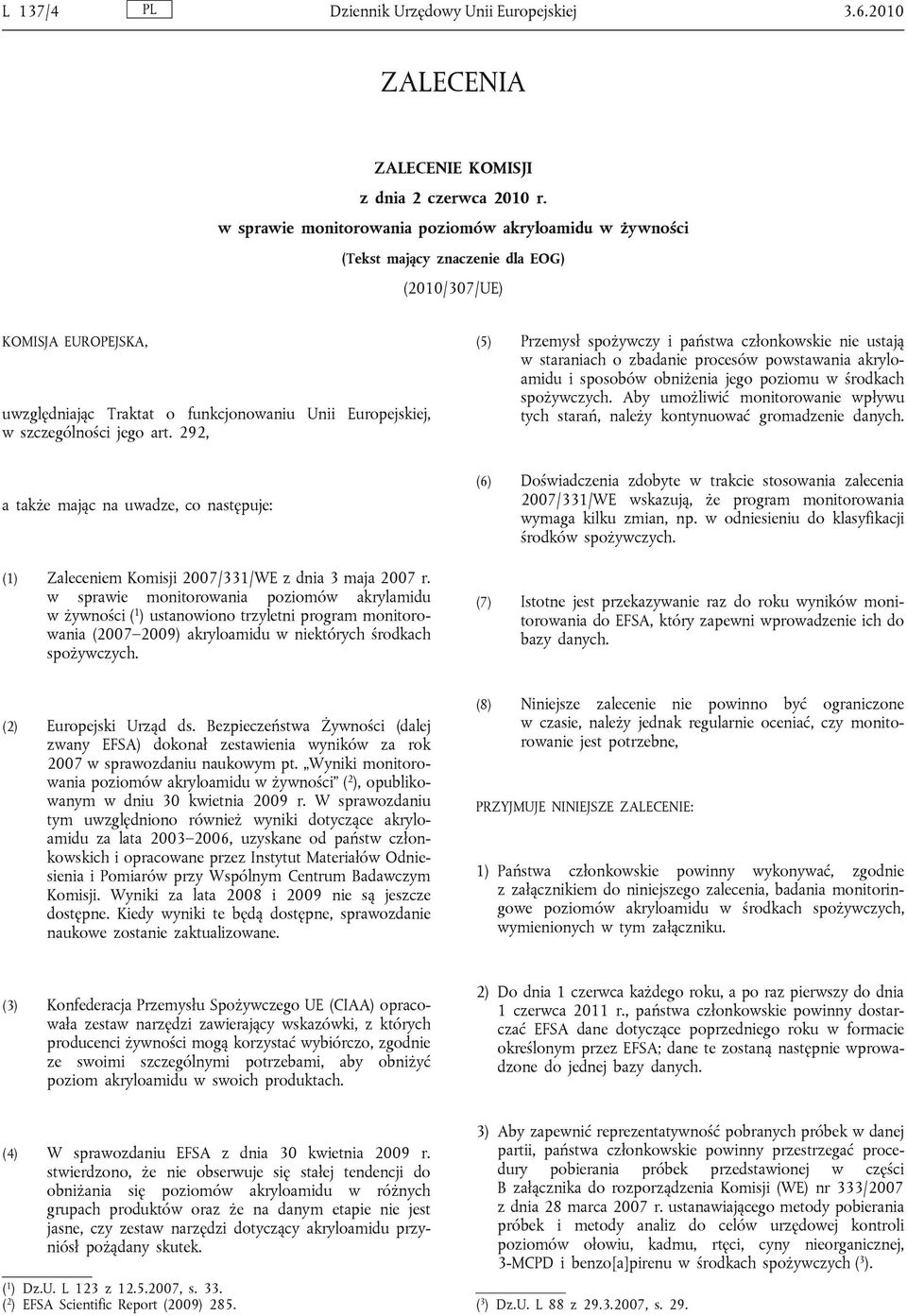 jego art. 292, (5) Przemysł spożywczy i państwa członkowskie nie ustają w staraniach o zbadanie procesów powstawania akryloamidu i sposobów obniżenia jego poziomu w środkach spożywczych.