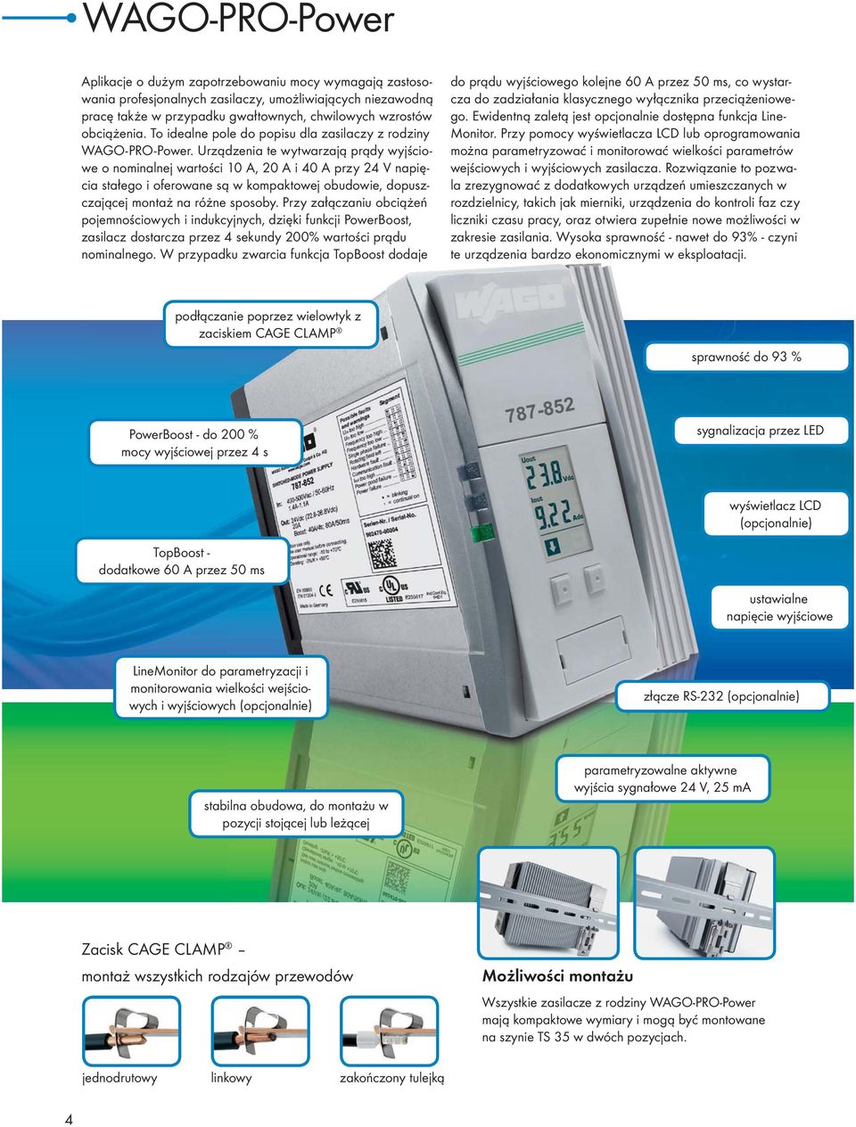 Urządzenia te wytwarzają prądy wyjściowe o nominalnej wartości 10 A, 20 A i 40 A przy 24 V napięcia stałego i oferowane są w kompaktowej obudowie, dopuszczającej montaż na różne sposoby.