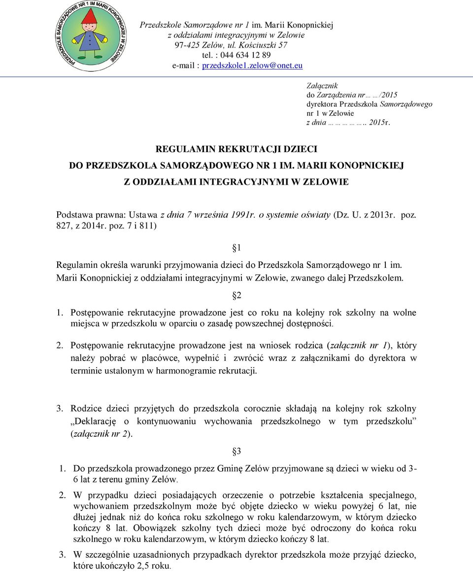 MARII KONOPNICKIEJ Z ODDZIAŁAMI INTEGRACYJNYMI W ZELOWIE Podstawa prawna: Ustawa z dnia 7 września 1991r. o systemie oświaty (Dz. U. z 2013r. poz.