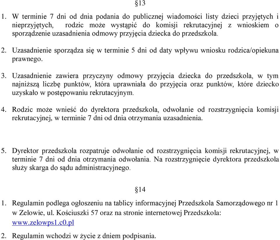 Uzasadnienie zawiera przyczyny odmowy przyjęcia dziecka do przedszkola, w tym najniższą liczbę punktów, która uprawniała do przyjęcia oraz punktów, które dziecko uzyskało w postępowaniu rekrutacyjnym.