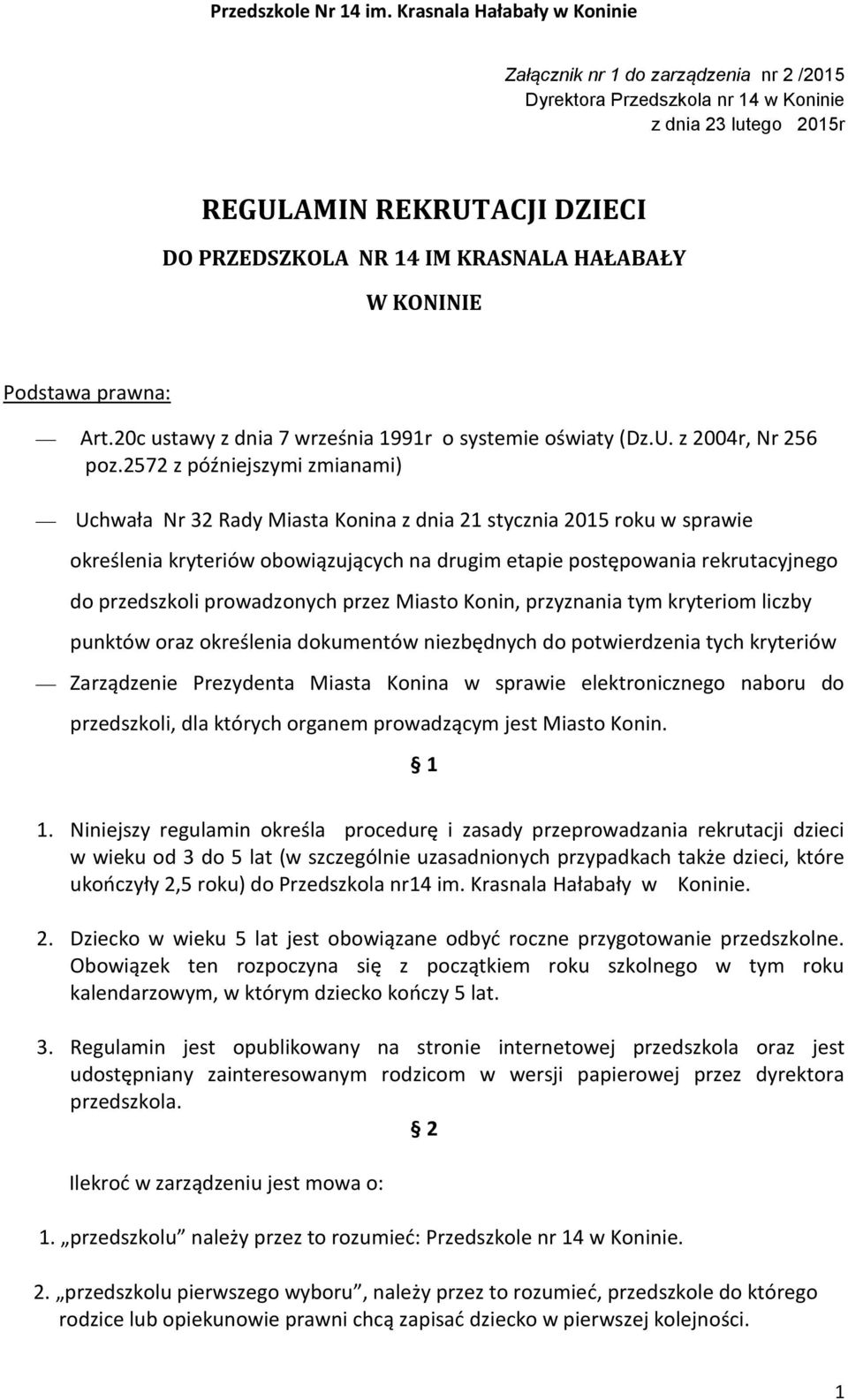 2572 z późniejszymi zmianami) Uchwała Nr 32 Rady Miasta Konina z dnia 21 stycznia 2015 roku w sprawie określenia kryteriów obowiązujących na drugim etapie postępowania rekrutacyjnego do przedszkoli