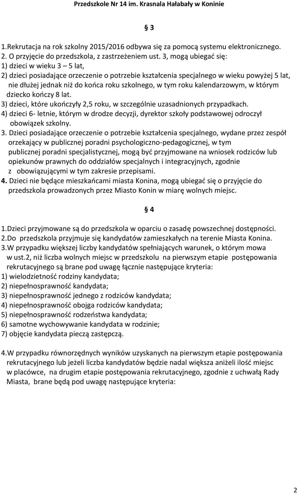 kalendarzowym, w którym dziecko kończy 8 lat. 3) dzieci, które ukończyły 2,5 roku, w szczególnie uzasadnionych przypadkach.