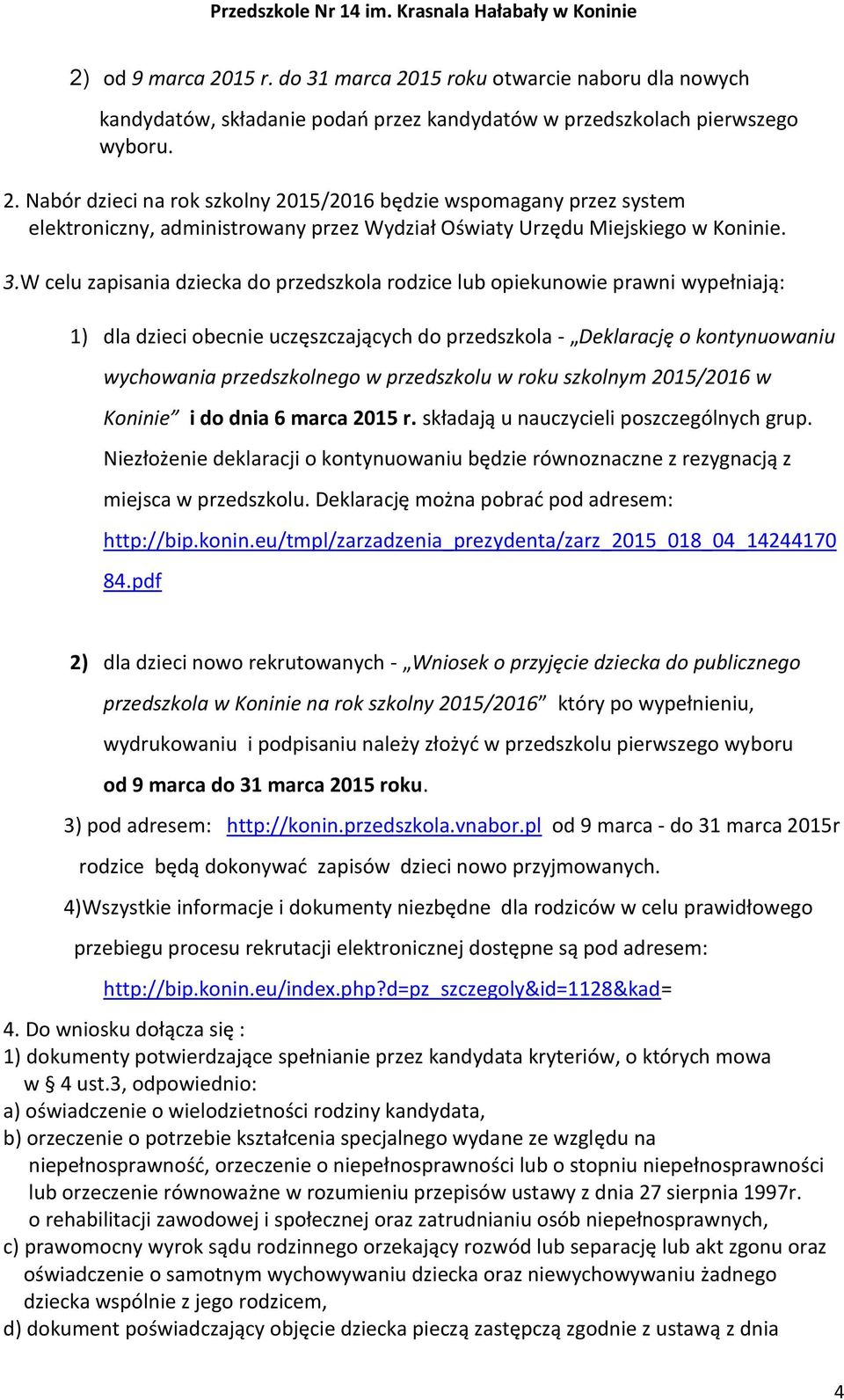 przedszkolu w roku szkolnym 2015/2016 w Koninie i do dnia 6 marca 2015 r. składają u nauczycieli poszczególnych grup.