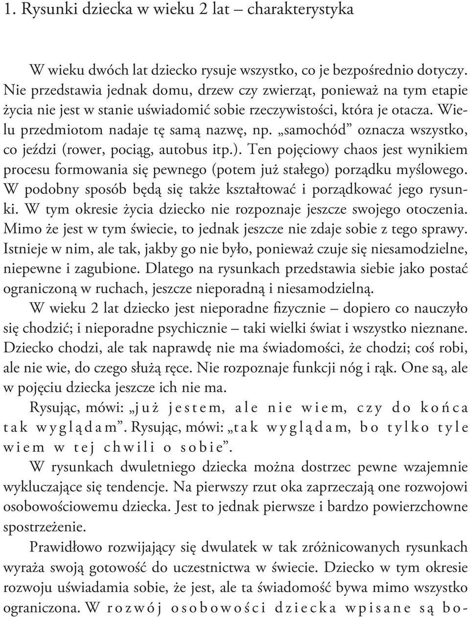 samochód oznacza wszystko, co jeździ (rower, pociąg, autobus itp.). Ten pojęciowy chaos jest wynikiem procesu formowania się pewnego (potem już stałego) porządku myślowego.