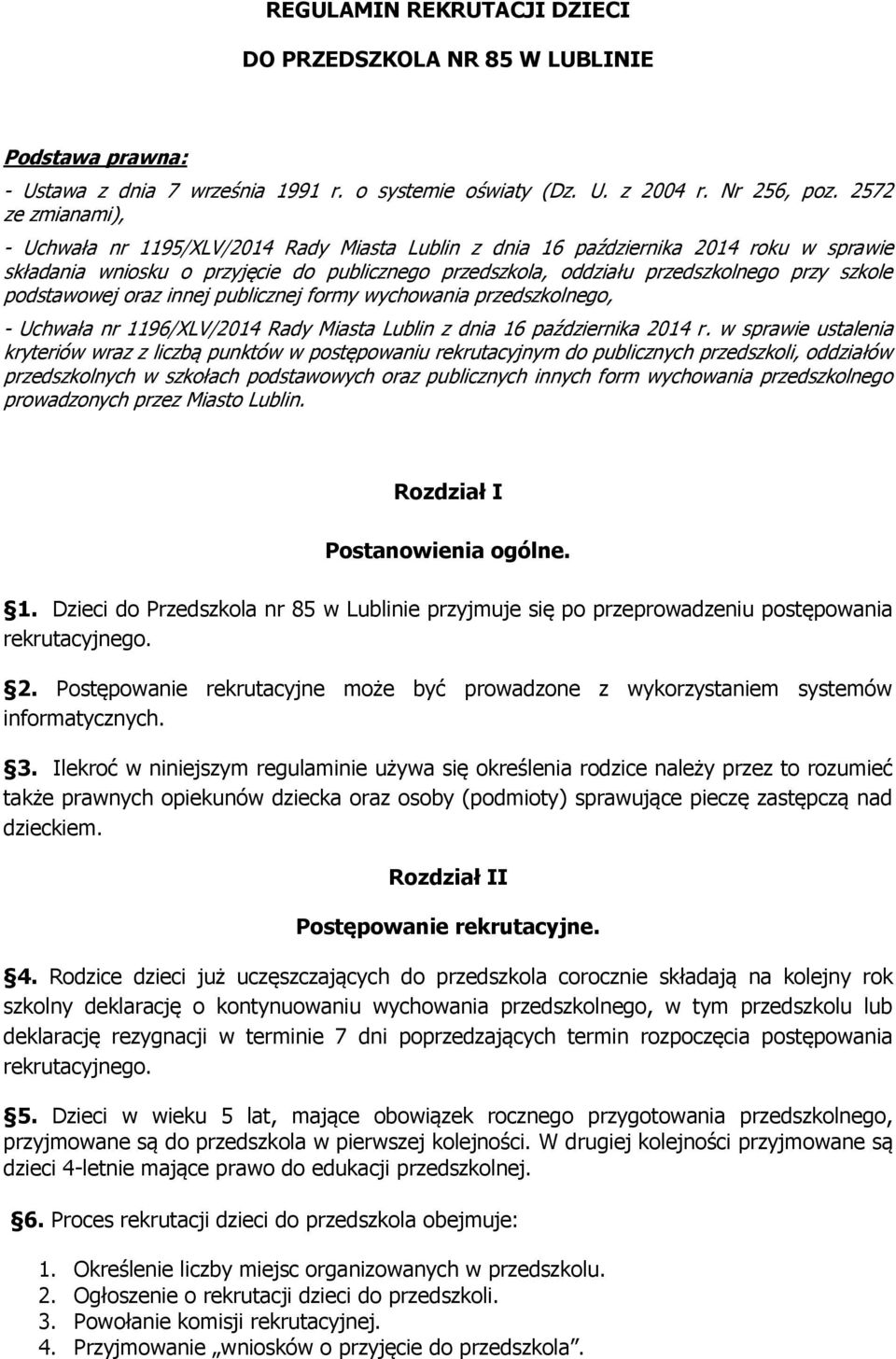 szkole podstawowej oraz innej publicznej formy wychowania przedszkolnego, - Uchwała nr 1196/XLV/2014 Rady Miasta Lublin z dnia 16 października 2014 r.