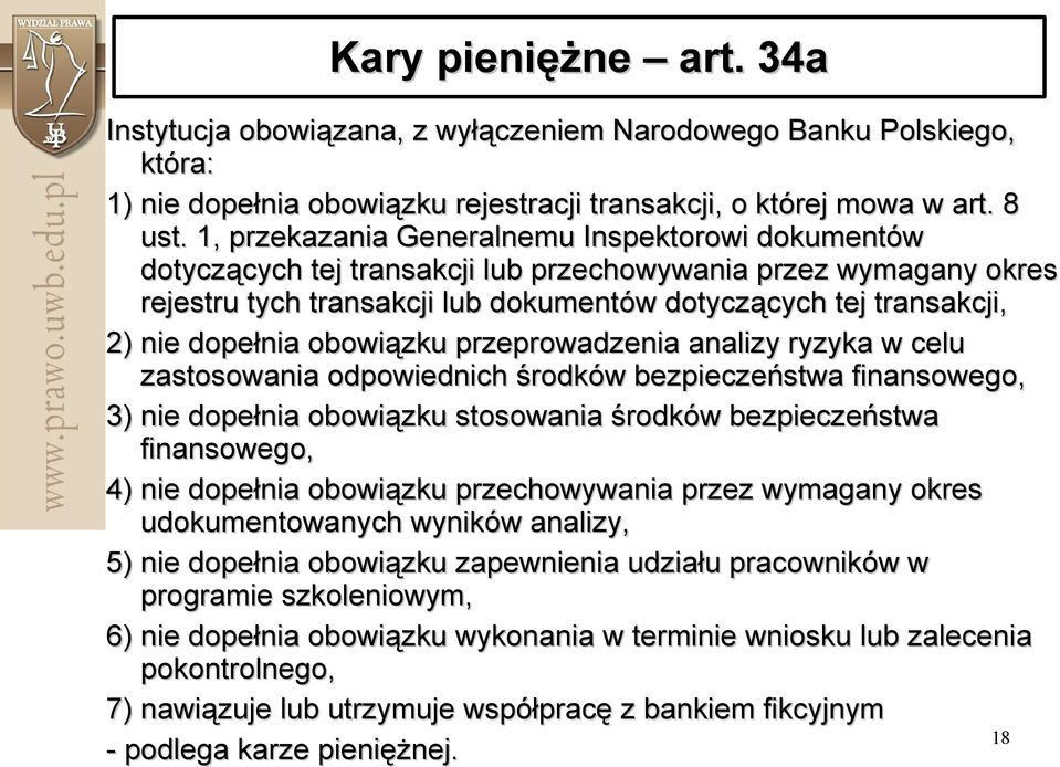 dopełnia obowiązku przeprowadzenia analizy ryzyka w celu zastosowania odpowiednich środków bezpieczeństwa finansowego, 3) nie dopełnia obowiązku stosowania środków bezpieczeństwa finansowego, 4) nie