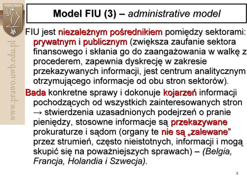 Bada konkretne sprawy i dokonuje kojarzeń informacji pochodzących od wszystkich zainteresowanych stron stwierdzenia uzasadnionych podejrzeń o pranie pieniędzy, stosowne