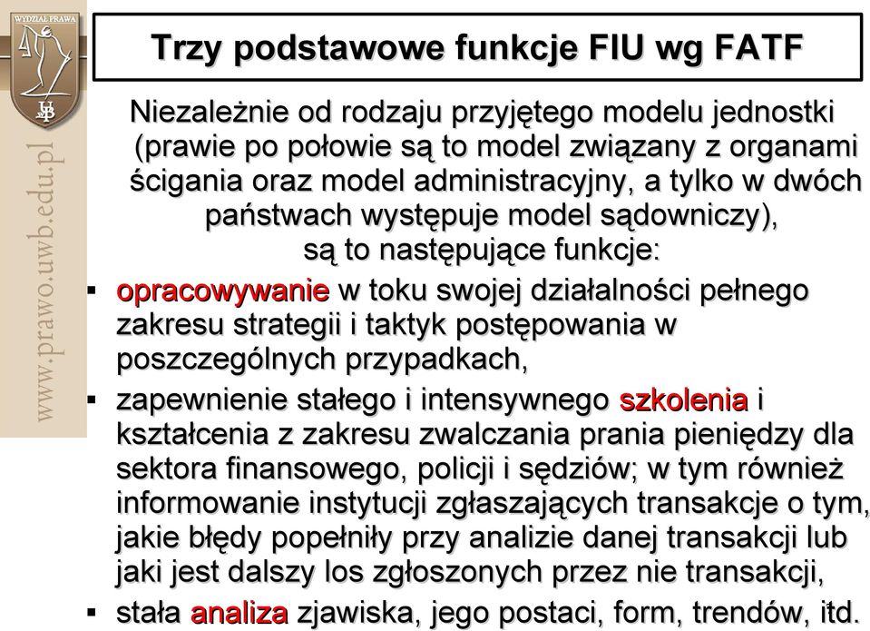 przypadkach, zapewnienie stałego i intensywnego szkolenia i kształcenia z zakresu zwalczania prania pieniędzy dla sektora finansowego, policji i sędziów; w tym również informowanie