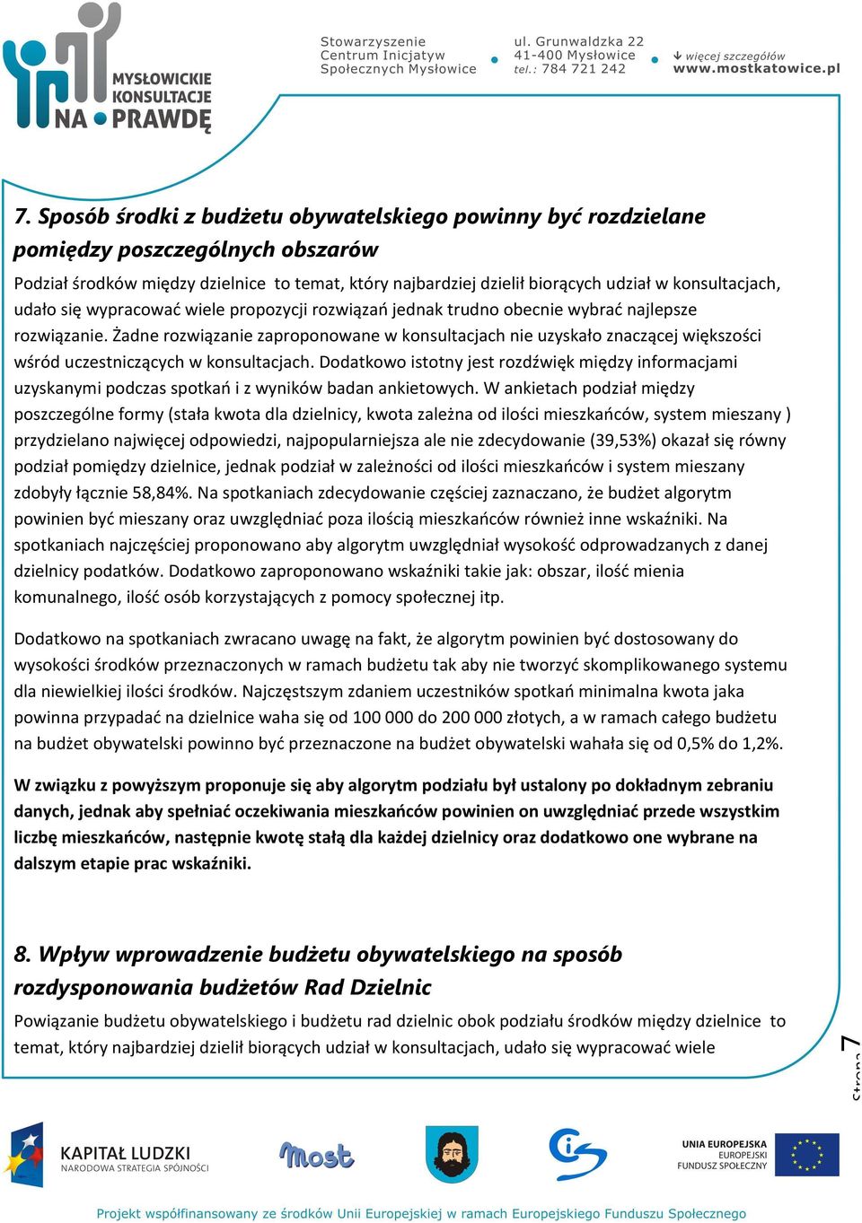 Żadne rozwiązanie zaproponowane w konsultacjach nie uzyskało znaczącej większości wśród uczestniczących w konsultacjach.