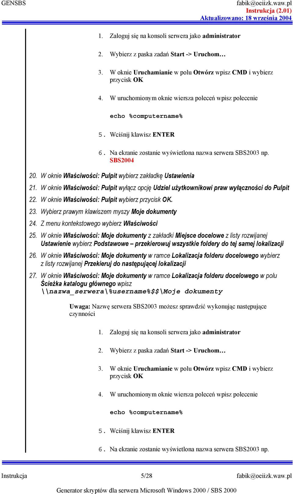 Na ekranie zstanie wywietlna nazwa serwera SBS2003 np. SBS2004 20. W knie Waciwci: Pulpit wybierz zakadk Ustawienia 21. W knie Waciwci: Pulpit wycz pcj Udziel uytkwnikwi praw wycznci d Pulpit 22.