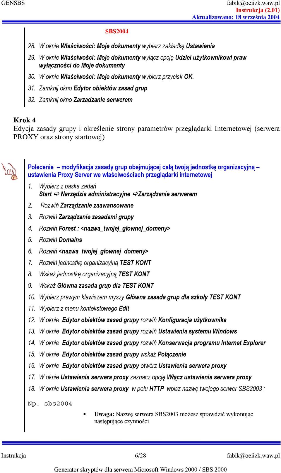 Zamknij kn Zarzdzanie serwerem Krk 4 Edycja zasady grupy i krelenie strny parametrów przegldarki Internetwej (serwera PROXY raz strny startwej) Plecenie mdyfikacja zasady grup bejmujcej ca twj