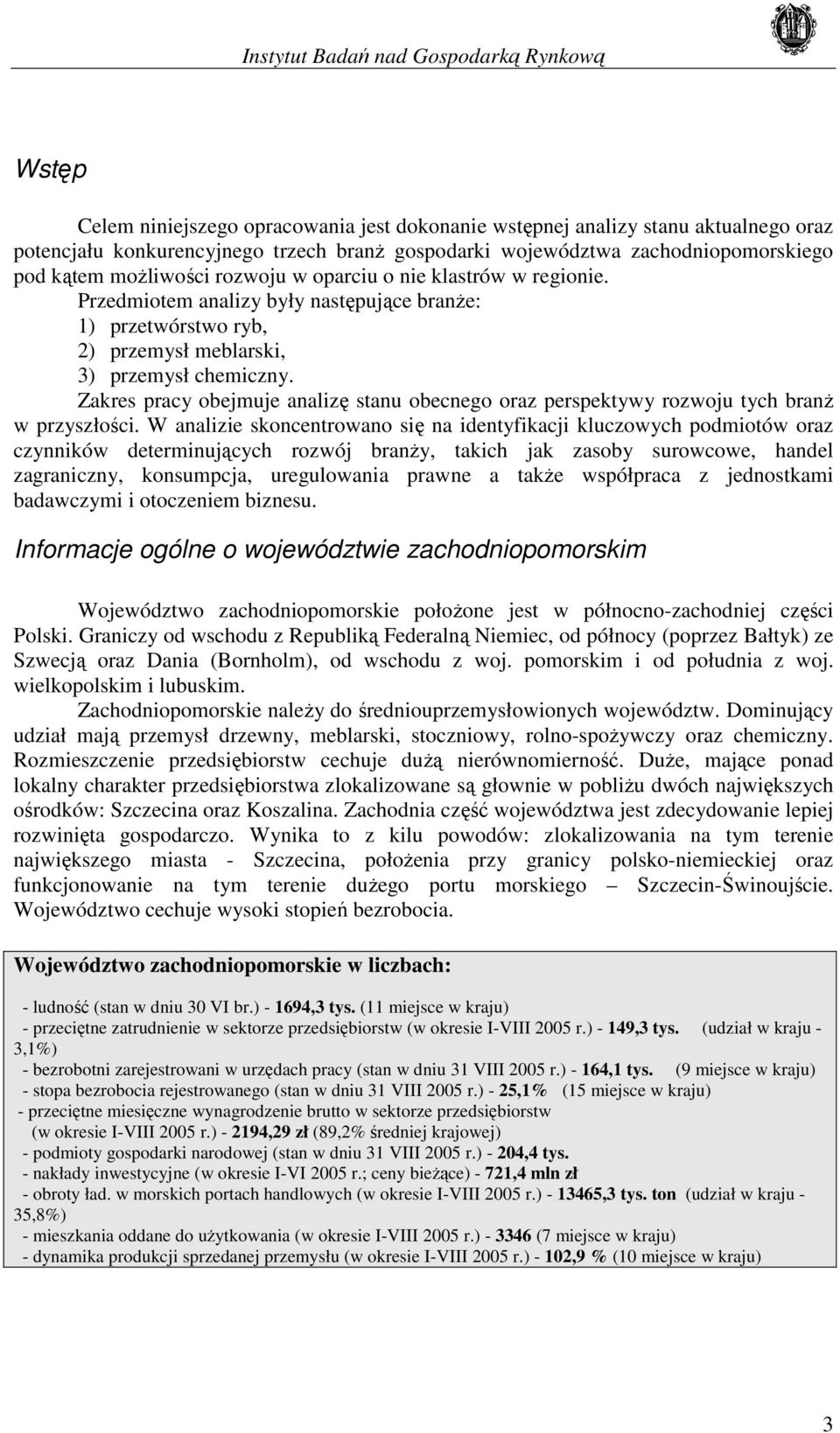 Zakres pracy obejmuje analizę stanu obecnego oraz perspektywy rozwoju tych branż w przyszłości.